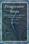 Progressive Steps: A Novel Approach to Effective Software Upgrades di Craig Poulson, Alison Brown edito da Createspace