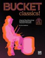 Bucket Classics!: Classical Play-Along Songs for Bucket Drums and Classroom Percussion, Book & Online Pdf/Audio di Tom Anderson edito da ALFRED MUSIC