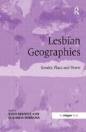 Lesbian Geographies: Gender, Place and Power di Kath Browne, Eduarda Ferreira edito da ROUTLEDGE