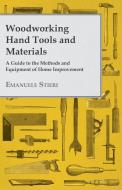 Woodworking Hand Tools and Materials - A Guide to the Methods and Equipment of Home Improvement di Emanuele Stieri edito da Wren Press