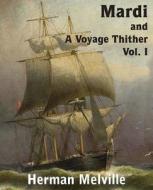 Mardi And A Voyage Thither, Vol. I di Herman Melville edito da Bottom Of The Hill Publishing