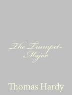 The Trumpet-Major di Thomas Hardy edito da Createspace