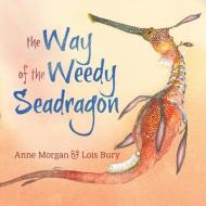 The Way Of The Weedy Seadragon di Anne Morgan edito da Csiro Publishing