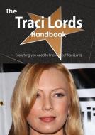 The Traci Lords Handbook - Everything You Need to Know about Traci Lords di Emily Smith edito da Tebbo