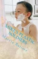Mike's Plastic Soldiers di Marcia Batiste Smith Wilson edito da Createspace