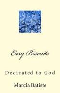 Easy Biscuits: Dedicated to God di Marcia Batiste Smith Wilson edito da Createspace Independent Publishing Platform