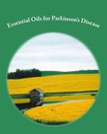 Essential Oils for Parkinson's Disease di Robert Rodgers Phd, Jean Oswald Rn edito da Createspace