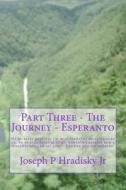 Part Three - The Journey - Esperanto di Joseph P. Hradisky edito da Createspace