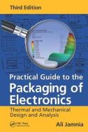 Practical Guide to the Packaging of Electronics di Ali Jamnia edito da Taylor & Francis Inc