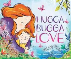 Hugga Bugga Love di Diane Ohanesian edito da LITTLE BEE BOOKS