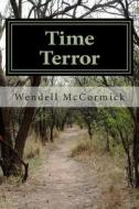 Time Terror di Wendell J. McCormick edito da Createspace