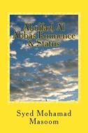 Abulfazl Al Abbas: Eminence & Status di Syed Mohamad Masoom edito da Createspace