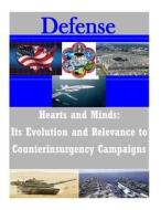 Hearts and Minds: Its Evolution and Relevance to Counterinsurgency Campaigns di U. S. Army Command and General Staff Col edito da Createspace