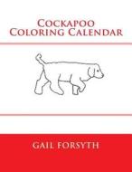 Cockapoo Coloring Calendar di Gail Forsyth edito da Createspace