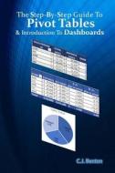 The Step-By-Step Guide to Pivot Tables & Introduction to Dashboards di C. J. Benton edito da Createspace