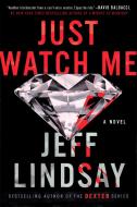 Just Watch Me di Jeff Lindsay edito da DUTTON BOOKS