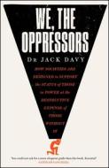 We, The Oppressors di Dr Dr Jack Davy edito da Quercus Publishing