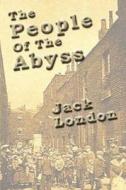 The People of the Abyss di Jack London edito da Createspace Independent Publishing Platform