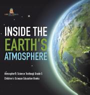 Inside The Earth's Atmosphere | Atmospheric Science Textbook Grade 5 | Children's Science Education Books di Baby Professor edito da Speedy Publishing LLC