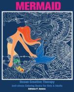 Mermaid: Ocean Creative Therapy: Anti-Stress Coloring Books for Girls & Adults: (Anti-Stress Art Therapy Adult Coloring Book Vo di Adriana P. Jenova edito da Createspace Independent Publishing Platform