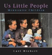 Us Little People: Mennonite Children di Carl Hiebert edito da BOSTON MILLS PR