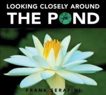 Looking Closely Around the Pond di Frank Serafini edito da Kids Can Press