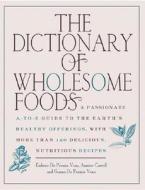 The Dictionary Of Wholesome Foods di Embree De Persiis Vona, Anstice Carroll, Gianna De Persiis Vona edito da Marlowe & Co