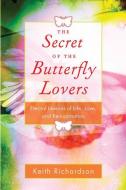 Secret of the Butterfly Lovers: Eternal Lessons of Life, Love, and Reincarnation di Keith Richardson edito da WEISER BOOKS