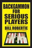 Backgammon for Serious Players di Bill Robertie edito da CARDOZA PUB