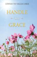 Handle With Grace di Lynnette Vallecorse edito da Advantage Fiction