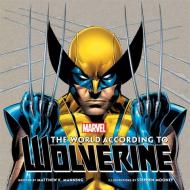 The World According to Wolverine di Matthew K. Manning edito da Insight Editions