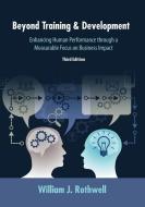 Beyond Training and Development, 3rd Edition: Enhancing Human Performance Through a Measurable Focus on Business Impact di William J. Rothwell edito da HRD PR