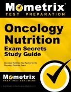 Oncology Nutrition Exam Secrets Study Guide: Oncology Nutrition Test Review for the Oncology Nutrition Exam edito da MOMETRIX MEDIA LLC