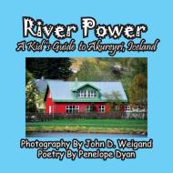 River Power, A Kid's Guide To Akureyri, Iceland di Penelope Dyan edito da Bellissima Publishing LLC