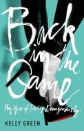 Back in the Game: My Year of Dating Dangerously di Kelly Green edito da GALLERY BOOKS