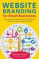 Website Branding for Small Businesses: Secret Strategies for Building a Brand, Selling Products Online, and Creating a L Website Branding for Small Businesses: Secret Strategies for Building a Brand, Selling Products Online, and Creating a L