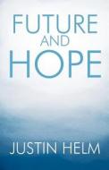 Future And Hope di Justin Helm edito da America Star Books