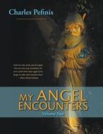 MY ANGEL ENCOUNTERS - Volume Two di Charles Pefinis edito da Booklocker.com, Inc.