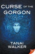 Curse of the Gorgon di Tanai Walker edito da BOLD STROKES BOOKS