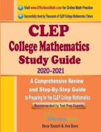 CLEP College Mathematics Study Guide 2020 - 2021: A Comprehensive Review and Step-By-Step Guide to Preparing for the CLE di Ava Ross, Reza Nazari edito da LIGHTNING SOURCE INC