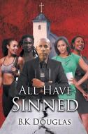 All Have Sinned di B. K Douglas edito da Page Publishing, Inc.
