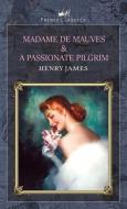 Madame de Mauves & A Passionate Pilgrim di Henry James edito da PRINCE CLASSICS