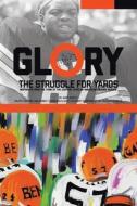 Glory, The Struggle For Yards di Ralph V. Brooks, Donna T. Francavilla edito da iUniverse