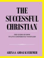 The Successful Christian di Abenaa Addai Kyeremeh edito da AUTHORHOUSE UK