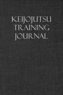 KEIJOJUTSU TRAINING JOURNAL di Martial Arts Journals edito da INDEPENDENTLY PUBLISHED
