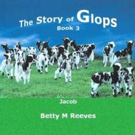 STORY OF GLOPS BK 3 di Betty M. Reeves edito da INDEPENDENTLY PUBLISHED