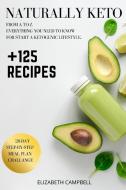 Naturally Keto: +125 Recipes. From A to Z. Everything you Need to Know for Start a Ketogenic Lifestyle. 28-Day Step-by-Step Meal Plan di Elizabeth Campbell edito da LIGHTNING SOURCE INC