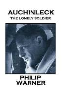 Phillip Warner - Auchinleck: The Lonely Soldier di Phillip Warner edito da Class Warfare