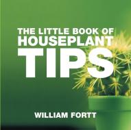 The Little Book of Houseplant Tips di William Fortt edito da ABSOLUTE PR