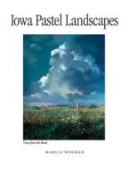 Iowa Pastel Landscapes di Marcia Wegman edito da Penfield Books